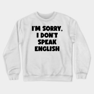 I'm Sorry, I Don't Speak English (black) Crewneck Sweatshirt